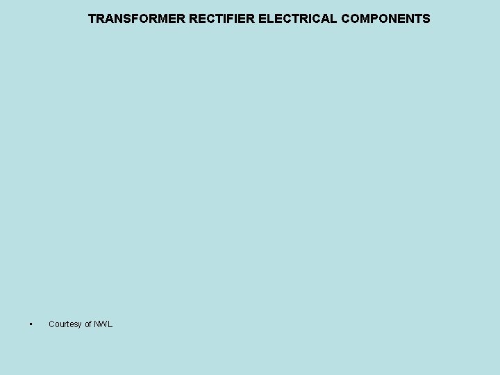 TRANSFORMER RECTIFIER ELECTRICAL COMPONENTS • Courtesy of NWL 