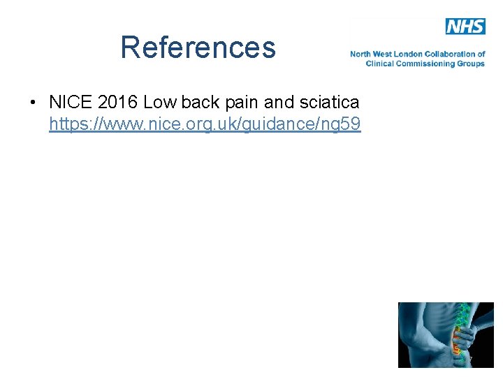 References • NICE 2016 Low back pain and sciatica https: //www. nice. org. uk/guidance/ng