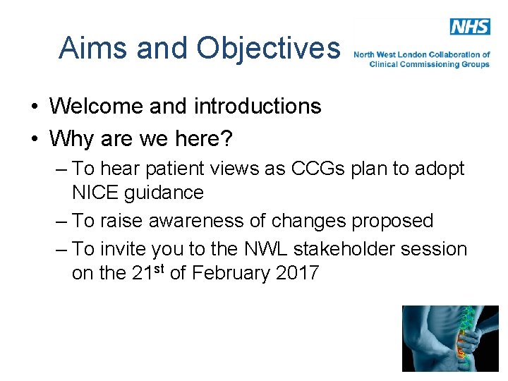 Aims and Objectives • Welcome and introductions • Why are we here? – To