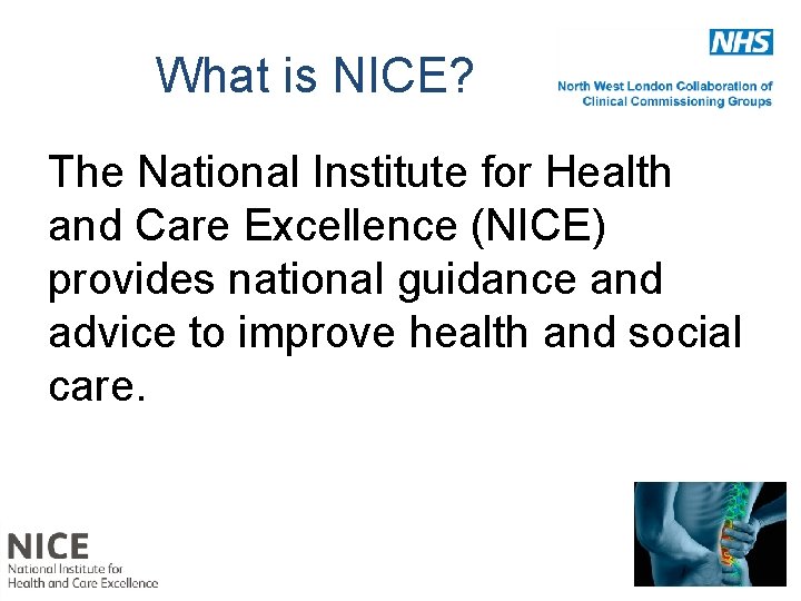 What is NICE? The National Institute for Health and Care Excellence (NICE) provides national