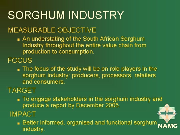 SORGHUM INDUSTRY MEASURABLE OBJECTIVE An understating of the South African Sorghum Industry throughout the