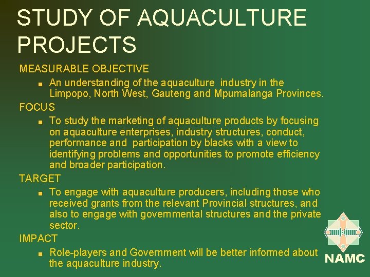 STUDY OF AQUACULTURE PROJECTS MEASURABLE OBJECTIVE An understanding of the aquaculture industry in the