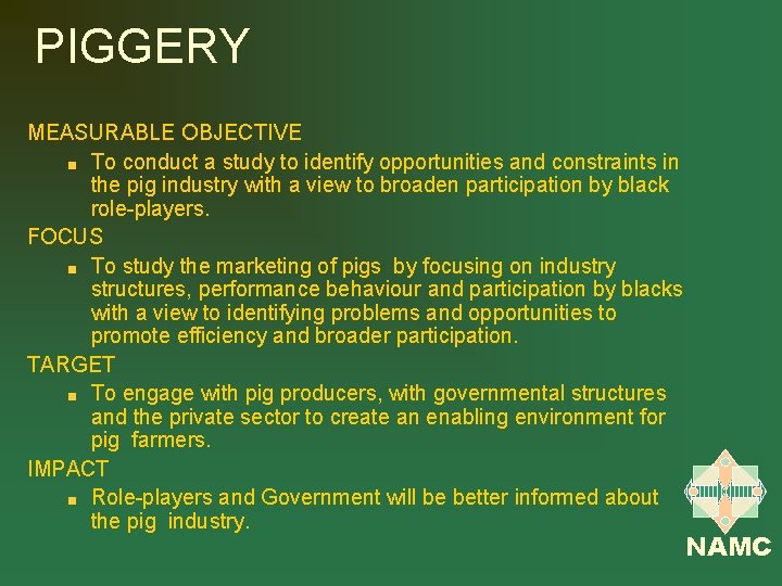 PIGGERY MEASURABLE OBJECTIVE To conduct a study to identify opportunities and constraints in the