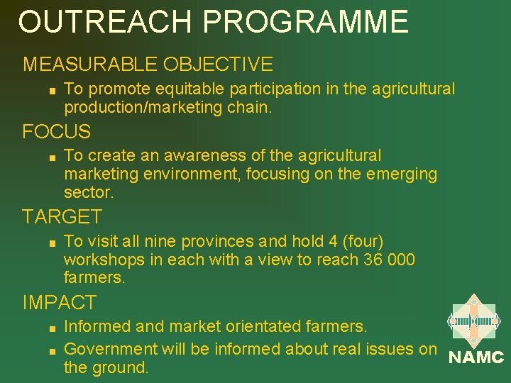 OUTREACH PROGRAMME MEASURABLE OBJECTIVE To promote equitable participation in the agricultural production/marketing chain. FOCUS