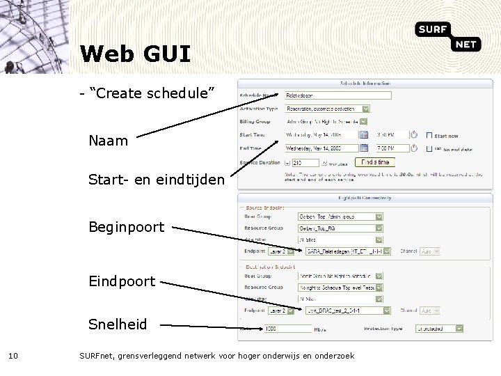 Web GUI - “Create schedule” Naam Start- en eindtijden Beginpoort Eindpoort Snelheid 10 SURFnet,