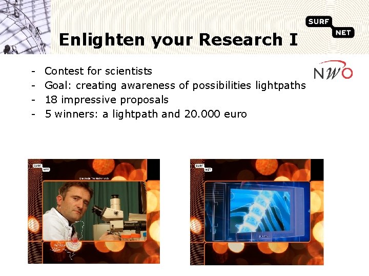 Enlighten your Research I - Contest for scientists Goal: creating awareness of possibilities lightpaths
