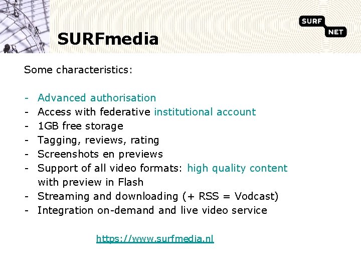 SURFmedia Some characteristics: - Advanced authorisation Access with federative institutional account 1 GB free