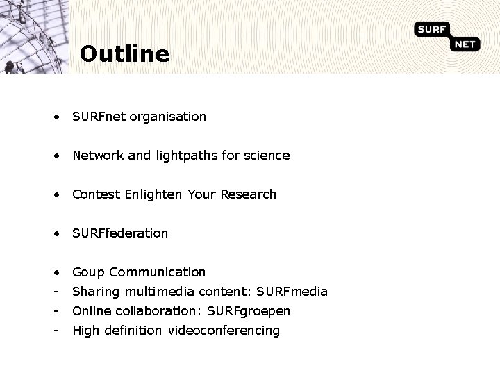 Outline • SURFnet organisation • Network and lightpaths for science • Contest Enlighten Your