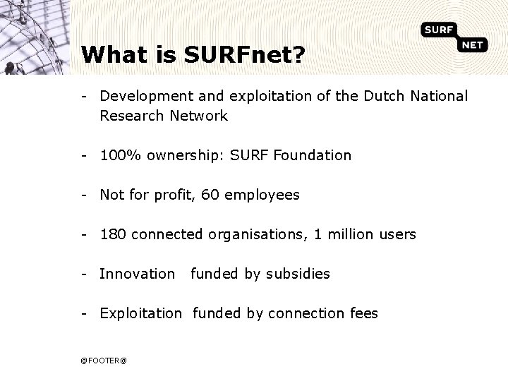 What is SURFnet? - Development and exploitation of the Dutch National Research Network -