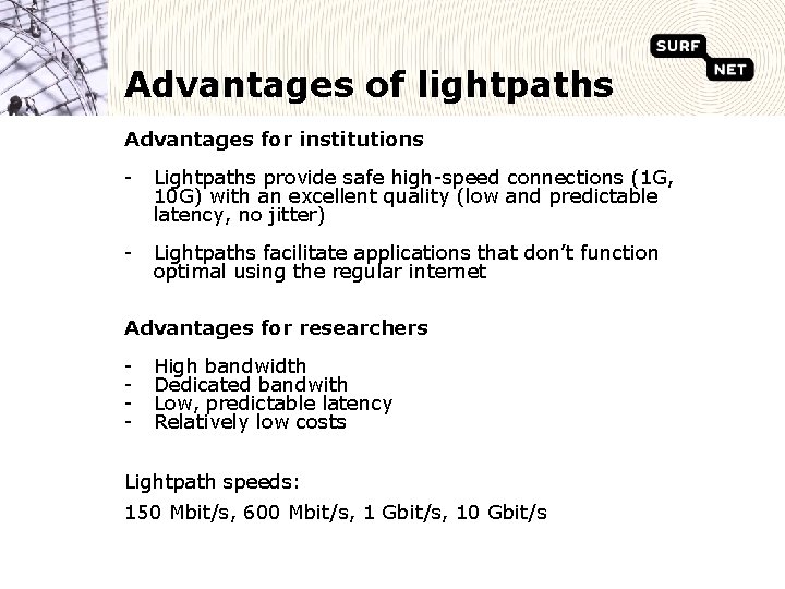 Advantages of lightpaths Advantages for institutions - Lightpaths provide safe high-speed connections (1 G,