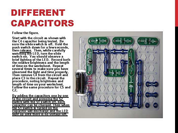 DIFFERENT CAPACITORS Follow the figure. Start with the circuit as shown with the C