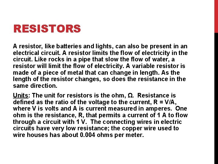 RESISTORS A resistor, like batteries and lights, can also be present in an electrical