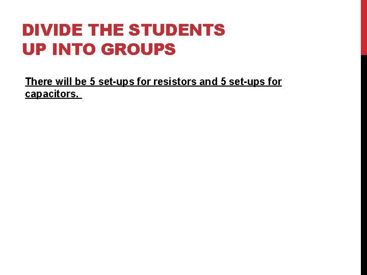 DIVIDE THE STUDENTS UP INTO GROUPS There will be 5 set-ups for resistors and