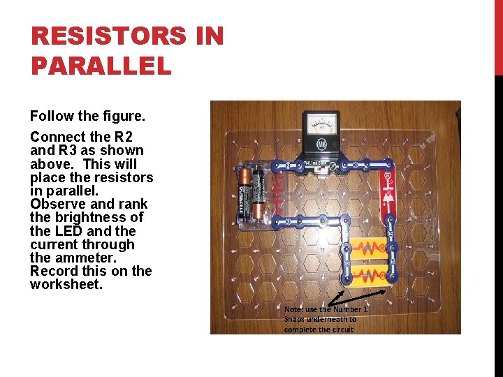 RESISTORS IN PARALLEL Follow the figure. Connect the R 2 and R 3 as
