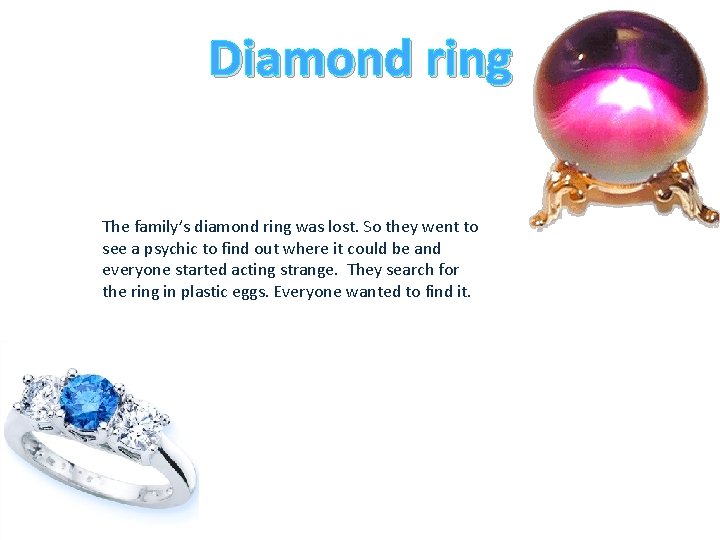 Diamond ring The family’s diamond ring was lost. So they went to see a