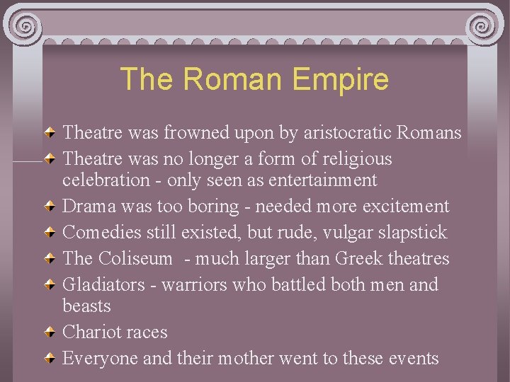 The Roman Empire Theatre was frowned upon by aristocratic Romans Theatre was no longer