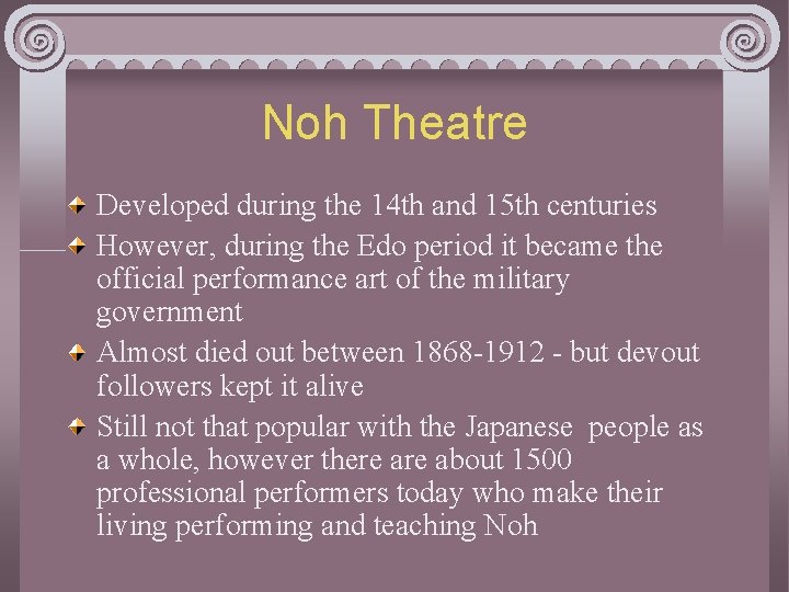 Noh Theatre Developed during the 14 th and 15 th centuries However, during the