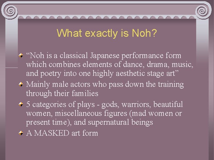 What exactly is Noh? “Noh is a classical Japanese performance form which combines elements