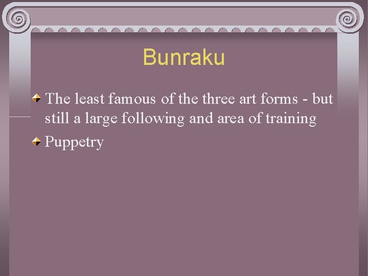 Bunraku The least famous of the three art forms - but still a large