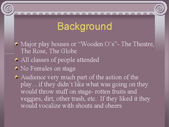 Background Major play houses or “Wooden O’s”- Theatre, The Rose, The Globe All classes