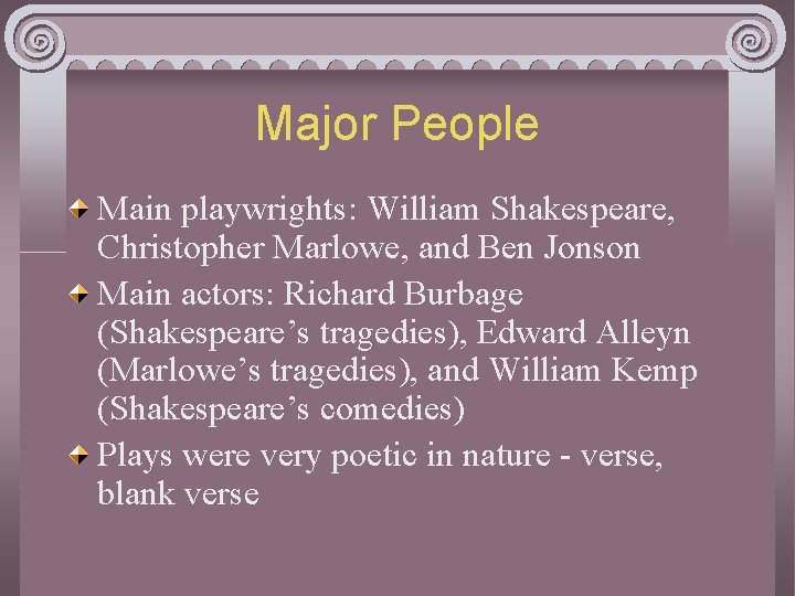 Major People Main playwrights: William Shakespeare, Christopher Marlowe, and Ben Jonson Main actors: Richard