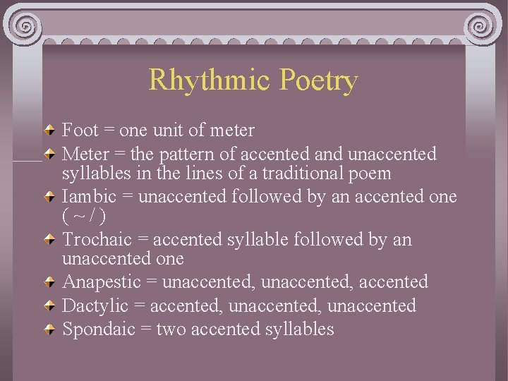 Rhythmic Poetry Foot = one unit of meter Meter = the pattern of accented
