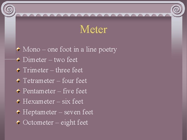 Meter Mono – one foot in a line poetry Dimeter – two feet Trimeter