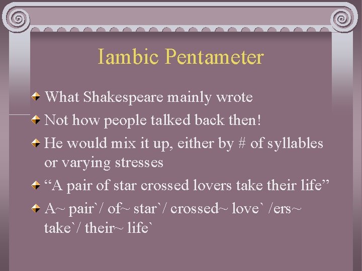 Iambic Pentameter What Shakespeare mainly wrote Not how people talked back then! He would