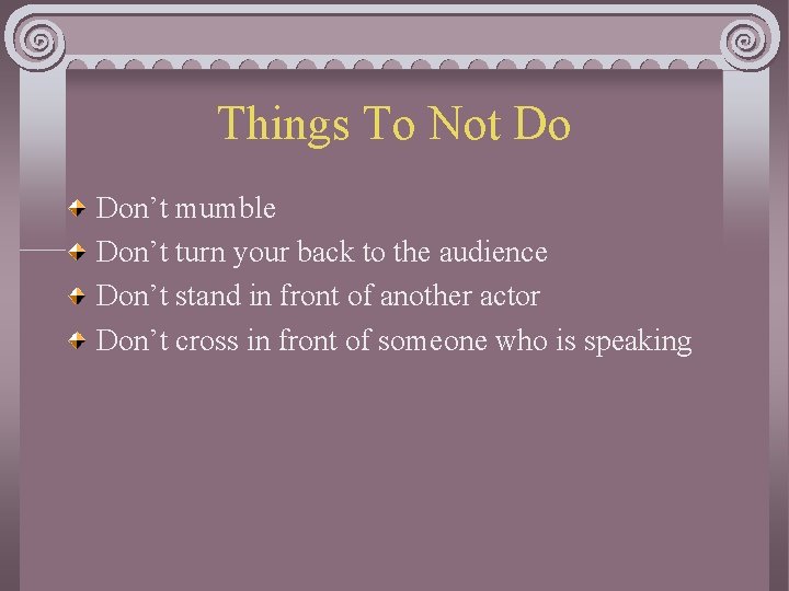 Things To Not Do Don’t mumble Don’t turn your back to the audience Don’t