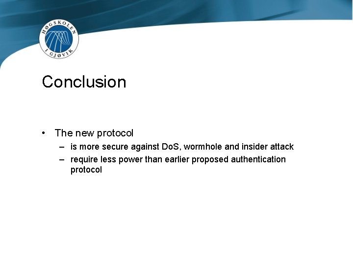 Conclusion • The new protocol – is more secure against Do. S, wormhole and