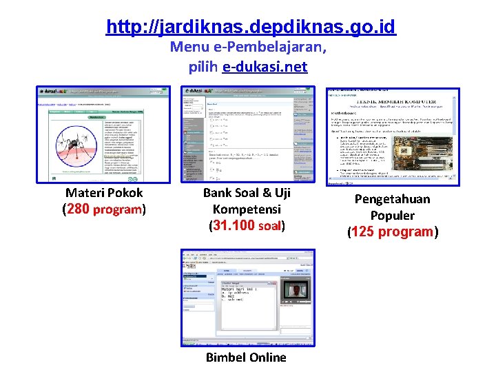 http: //jardiknas. depdiknas. go. id Menu e-Pembelajaran, pilih e-dukasi. net Materi Pokok (280 program)