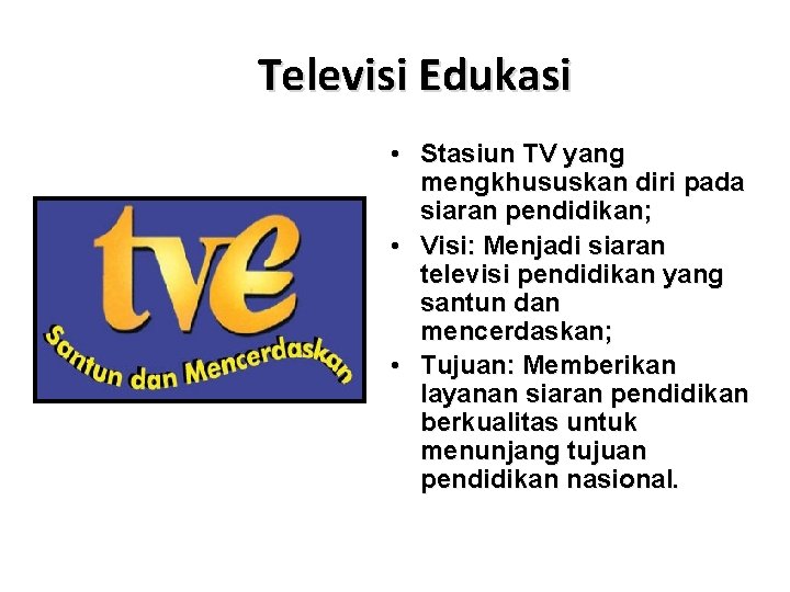 Televisi Edukasi • Stasiun TV yang mengkhususkan diri pada siaran pendidikan; • Visi: Menjadi