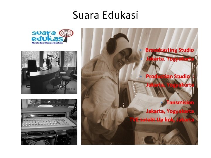 Suara Edukasi • Broadcasting Studio • Jakarta. Yogyakarta • Production Studio : Jakarta, Yogyakarta