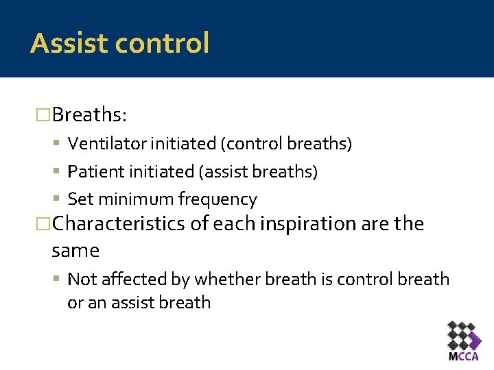 Assist control �Breaths: Ventilator initiated (control breaths) Patient initiated (assist breaths) Set minimum frequency