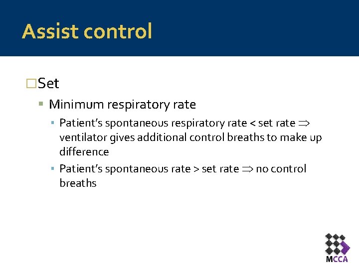 Assist control �Set Minimum respiratory rate ▪ Patient’s spontaneous respiratory rate < set rate