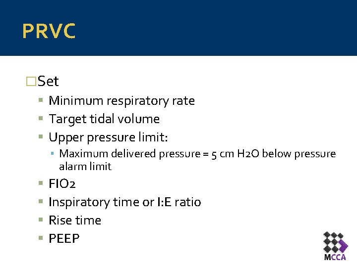 PRVC �Set Minimum respiratory rate Target tidal volume Upper pressure limit: ▪ Maximum delivered