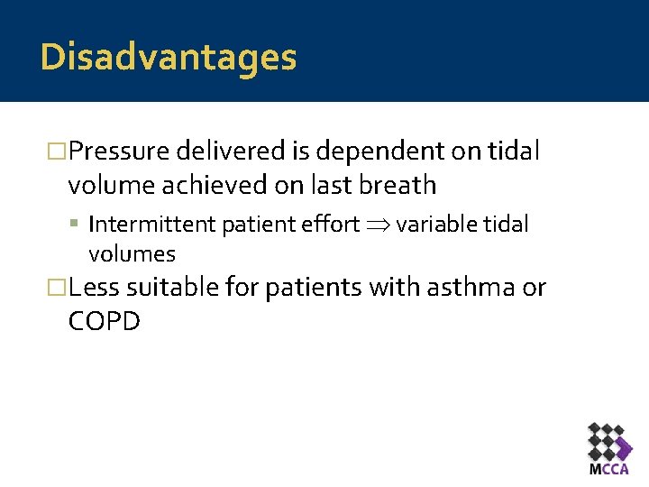 Disadvantages �Pressure delivered is dependent on tidal volume achieved on last breath Intermittent patient