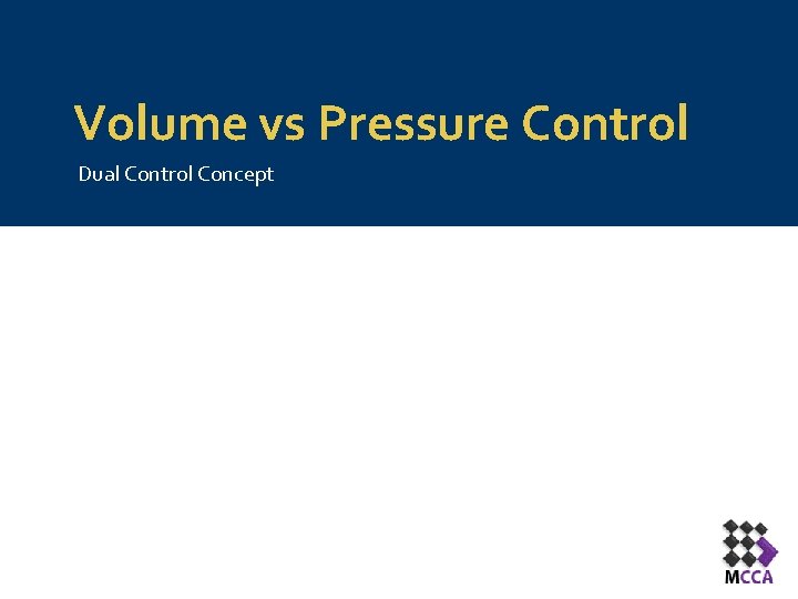 Volume vs Pressure Control Dual Control Concept 