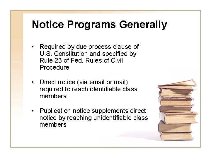 Notice Programs Generally • Required by due process clause of U. S. Constitution and