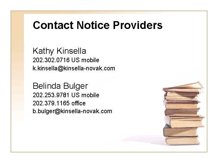 Contact Notice Providers Kathy Kinsella 202. 302. 0716 US mobile k. kinsella@kinsella-novak. com Belinda