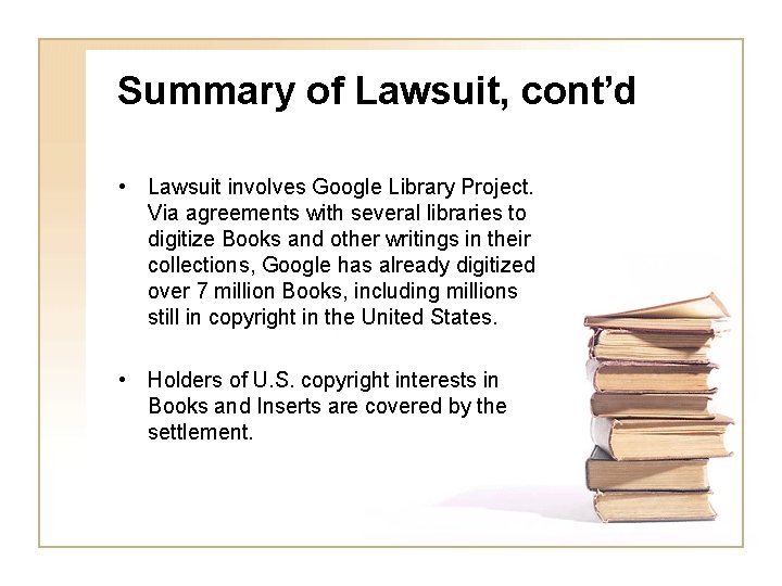 Summary of Lawsuit, cont’d • Lawsuit involves Google Library Project. Via agreements with several