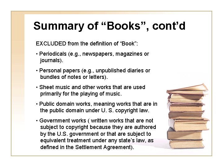 Summary of “Books”, cont’d EXCLUDED from the definition of “Book”: • Periodicals (e. g.