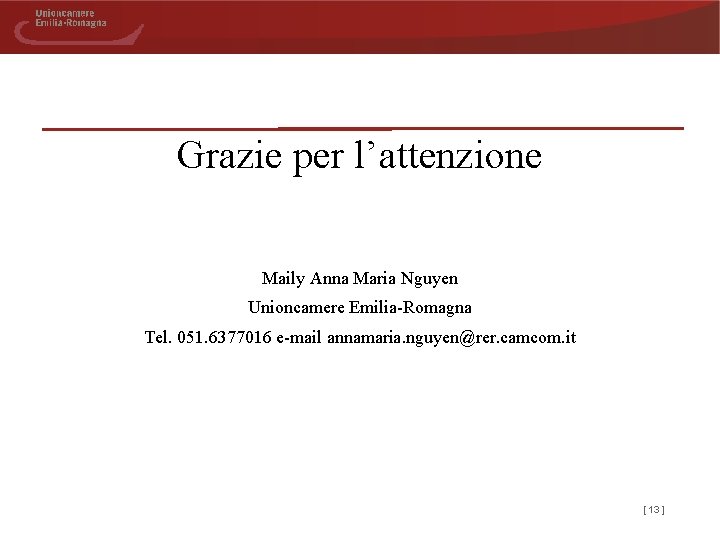 Grazie per l’attenzione Maily Anna Maria Nguyen Unioncamere Emilia-Romagna Tel. 051. 6377016 e-mail annamaria.