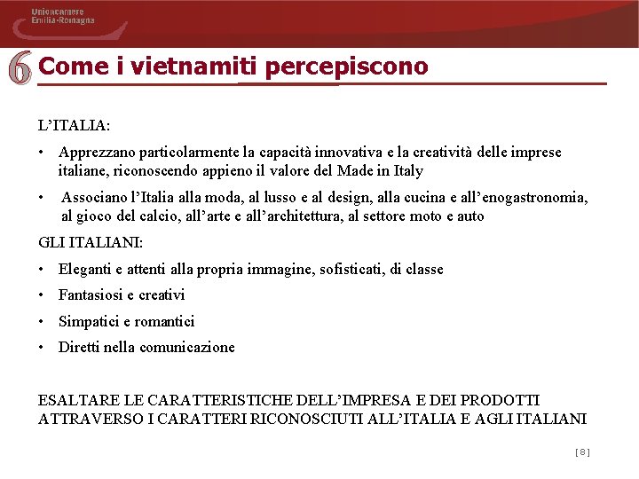 6 Come i vietnamiti percepiscono L’ITALIA: • Apprezzano particolarmente la capacità innovativa e la