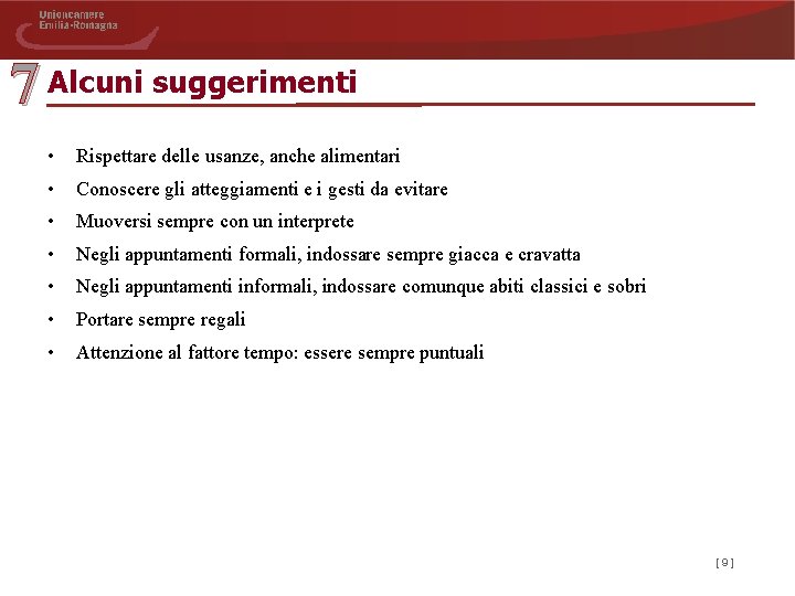 7 Alcuni suggerimenti • Rispettare delle usanze, anche alimentari • Conoscere gli atteggiamenti e