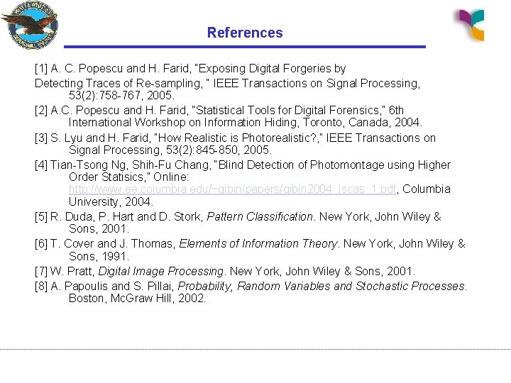 References [1] A. C. Popescu and H. Farid, “Exposing Digital Forgeries by Detecting Traces