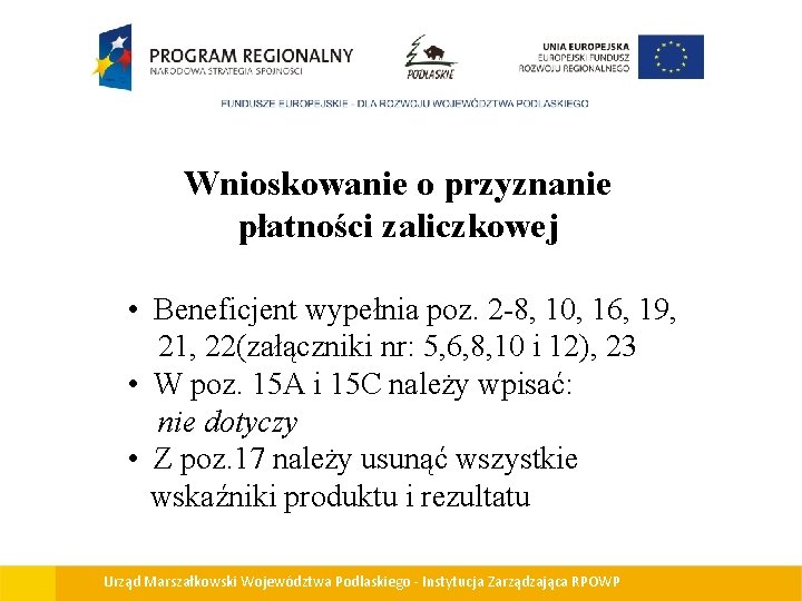 Wnioskowanie o przyznanie płatności zaliczkowej • Beneficjent wypełnia poz. 2 -8, 10, 16, 19,