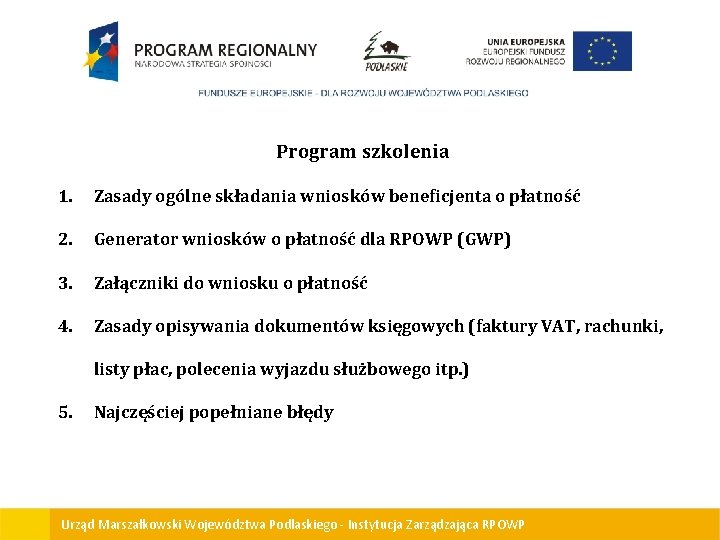 Program szkolenia 1. Zasady ogólne składania wniosków beneficjenta o płatność 2. Generator wniosków o