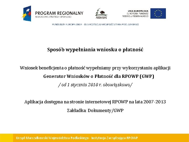 Sposób wypełniania wniosku o płatność Wniosek beneficjenta o płatność wypełniamy przy wykorzystaniu aplikacji Generator