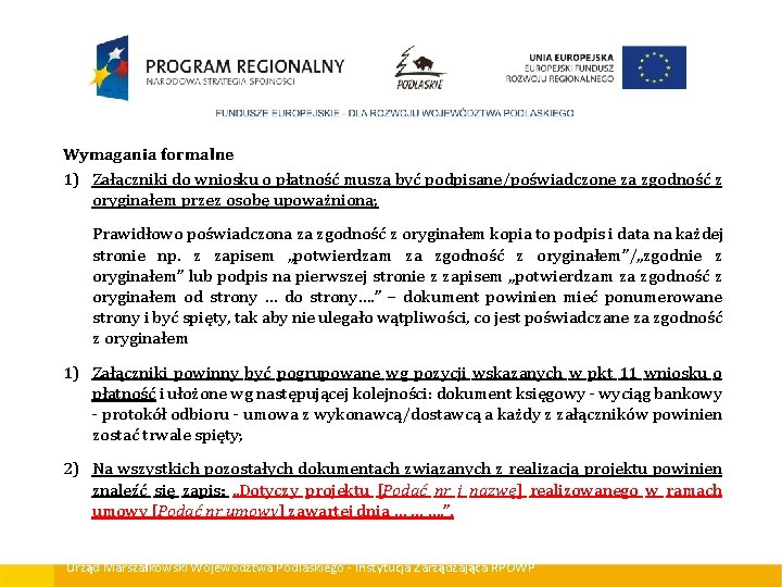 Wymagania formalne 1) Załączniki do wniosku o płatność muszą być podpisane/poświadczone za zgodność z